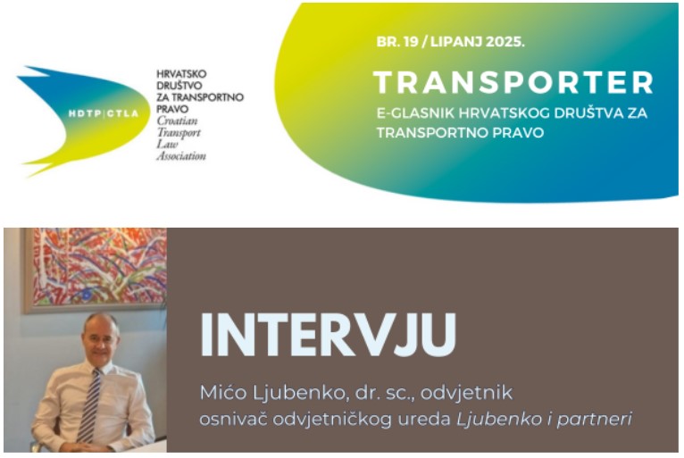 U e-glasilu Hrvatskog društva za transportno pravo Transporter, br. 19/lipanj 2025. objavljen je intervju sa odvjetnikom Mićom Ljubenkom